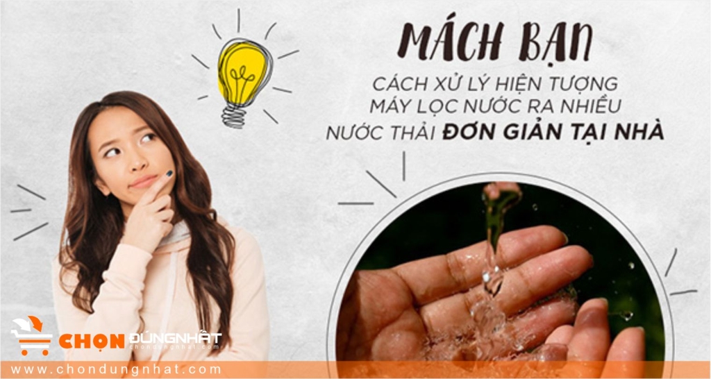 5 Nguyên nhân máy lọc nước ra nhiều nước thải và cách xử lý