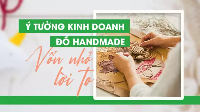 Top 15 ý tưởng kinh doanh đồ handmade đơn giản độc đáo