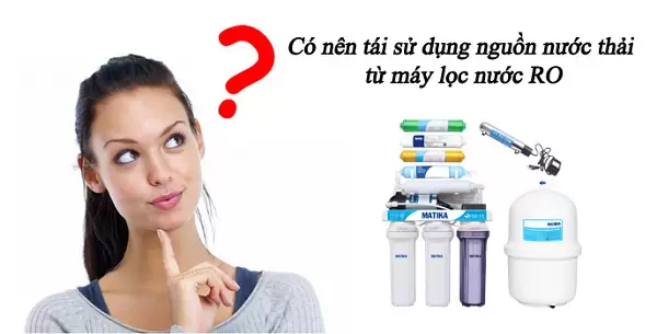 Có nên sử dụng nước thải từ Máy lọc nước không?