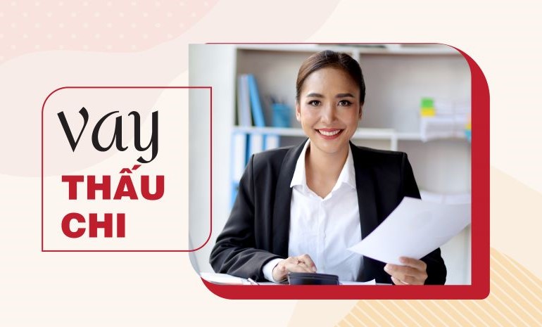 Vay thấu chi là gì? Điều kiện và thủ tục vay thấu chi như thế nào?