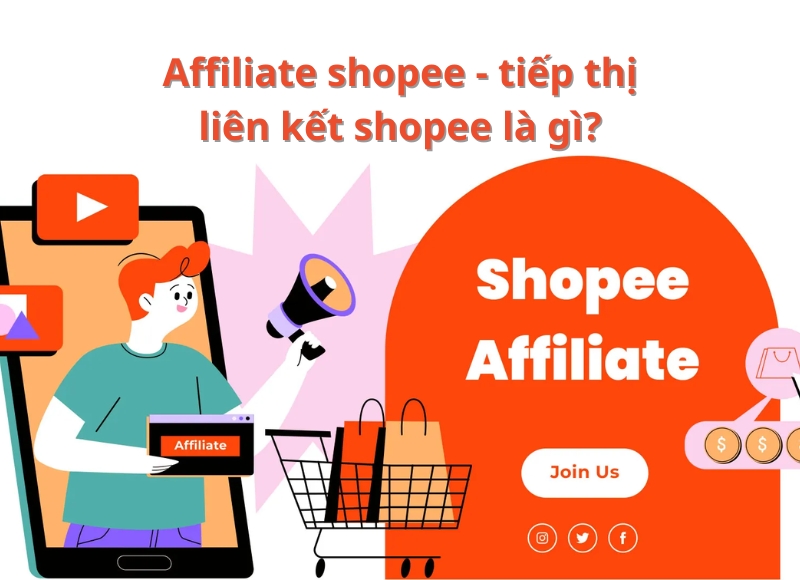 Shopee Affiliate là gì? Cách kiếm tiền với Affiliate Shopee hiệu quả nhất