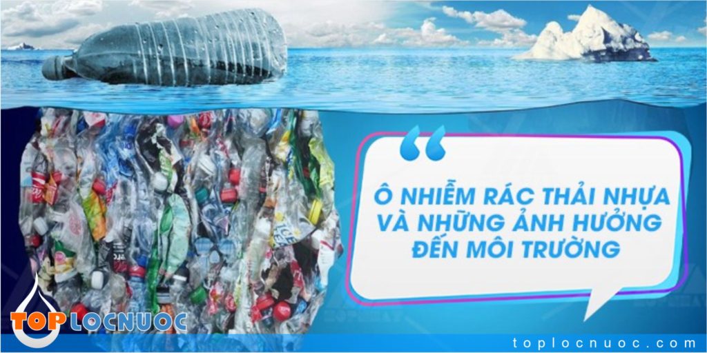 Rác thải nhựa ảnh hưởng thế nào đến môi trường sống hiện tại?