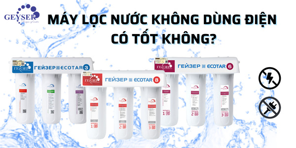 Máy lọc nước không dùng điện có những ưu và nhược điểm gì?