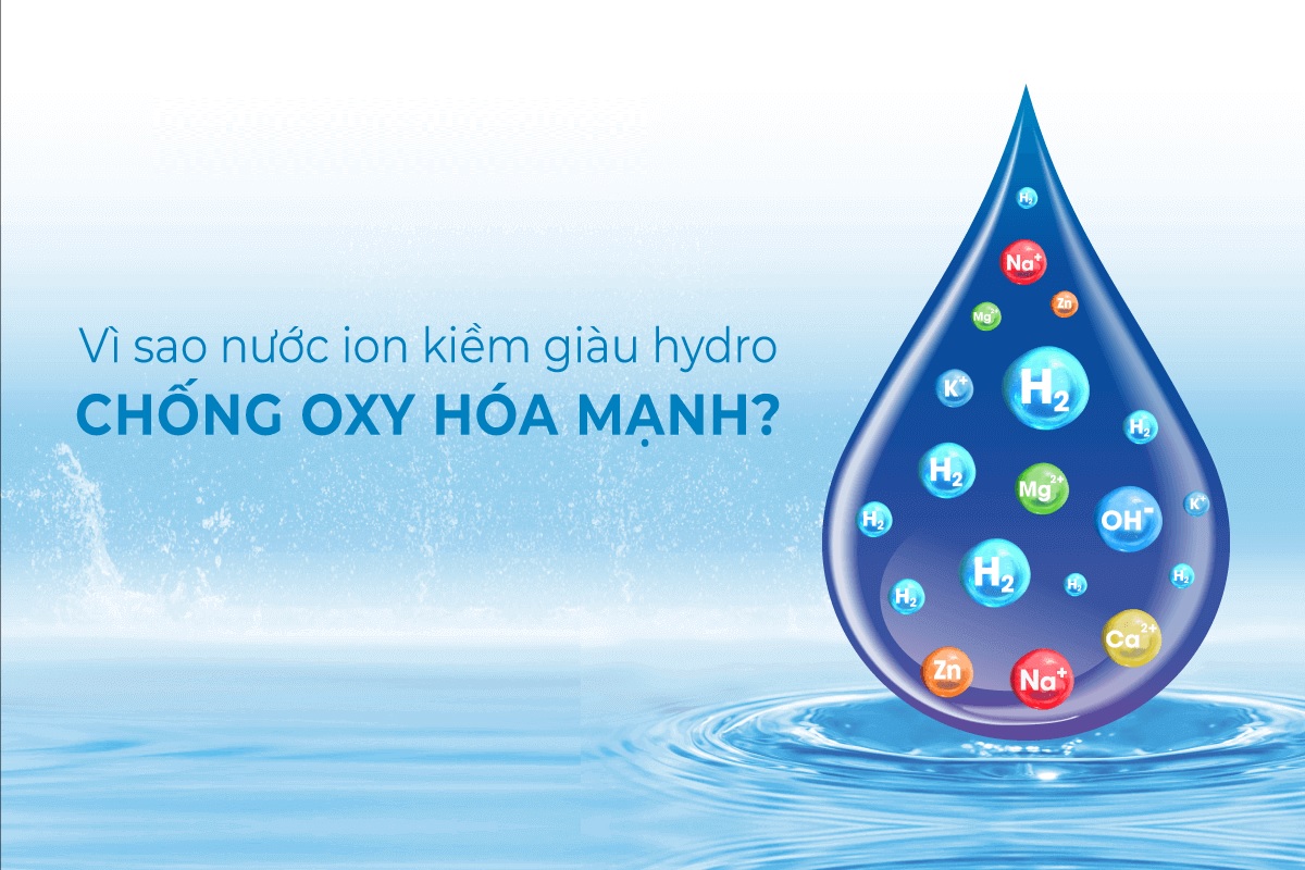 Tại sao nước ion Kiềm giàu Hydro lại chống oxy hoá mạnh mẽ?