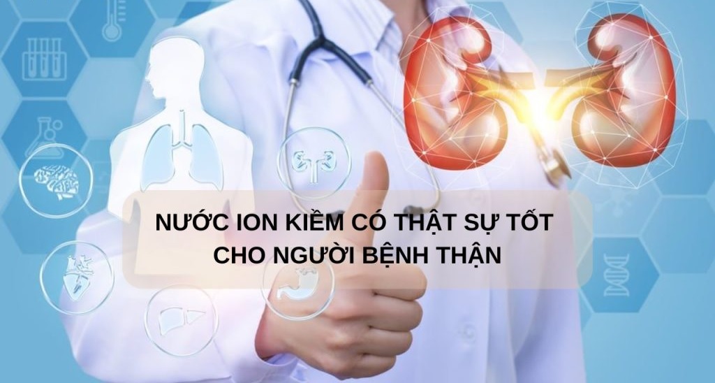 Nước ion Kiềm có thật sự tốt cho thận của bạn không? Tại sao?