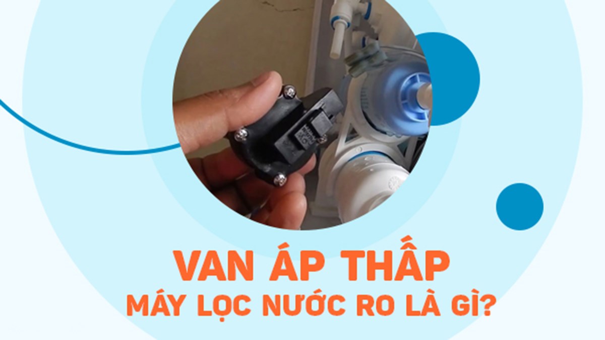 3 Cách sửa van áp thấp Máy lọc nước tại nhà đơn giản nhất
