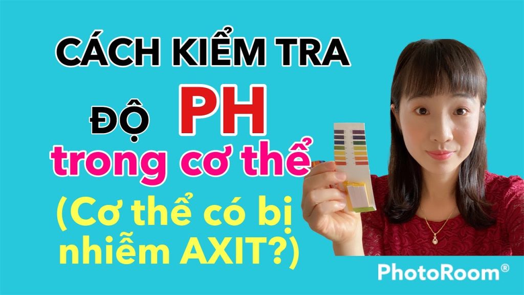 Hướng dẫn chi tiết cách kiểm tra độ pH trong cơ thể bạn