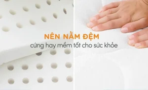 Nên nằm nệm cứng hay mềm tốt hơn? Cách chọn nệm cho giấc ngủ ngon