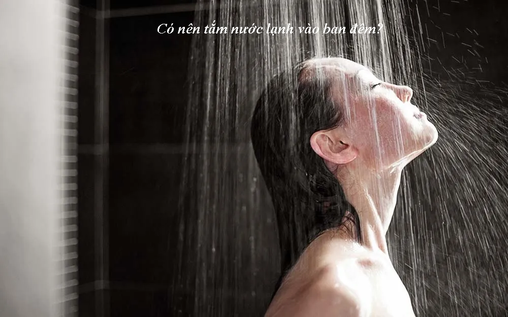 Tắm nước lạnh có tác dụng gì? Lưu ý khi tắm nước lạnh bạn cần biết