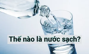 Nước sạch là gì? Cách xử lý nguồn nước nhà bạn sao cho an toàn?