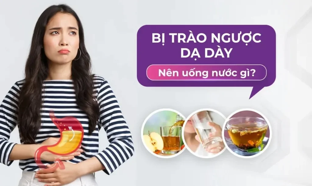 Bị trào ngược dạ dày nên uống nước gì? Không nên uống nước gì?