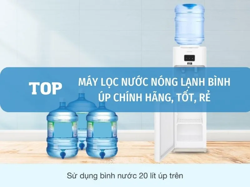 Top 11 cây nước Nóng Lạnh giá rẻ, chất lượng tốt nhất hiện nay