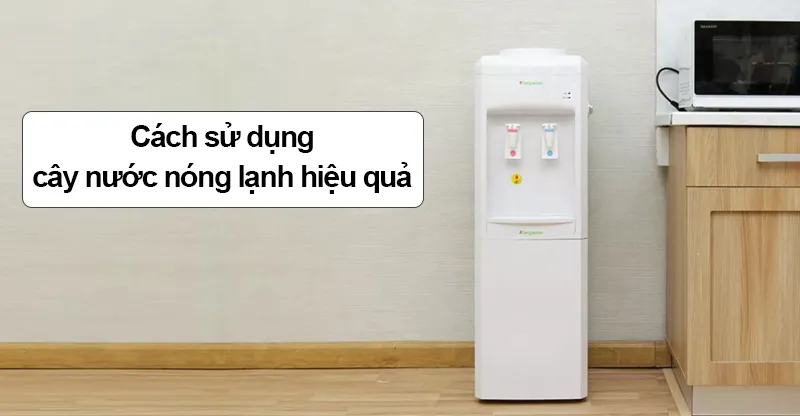 Hướng dẫn cách sử dụng Cây nước nóng lạnh bền bỉ, an toàn