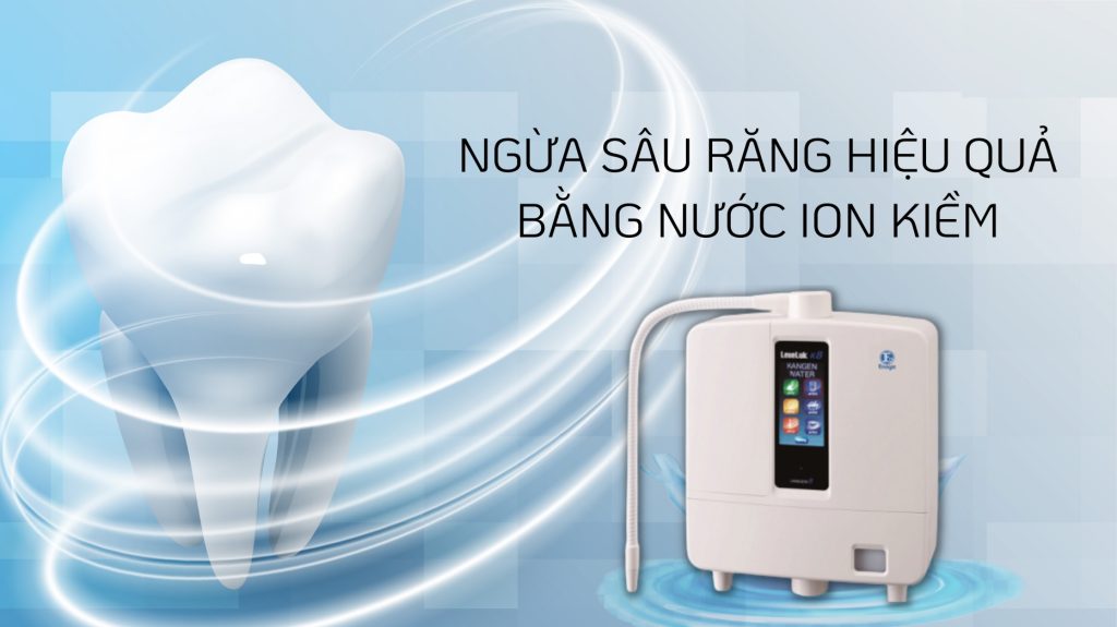 Phòng ngừa sâu răng hiệu quả nhờ nước điện giải ion Kiềm