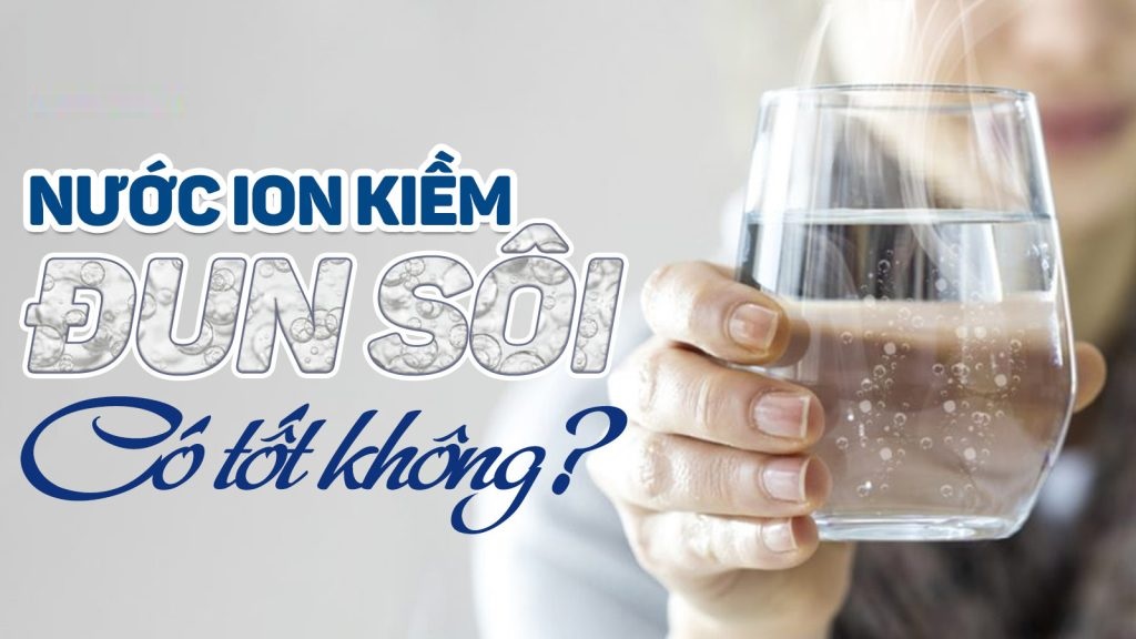 Có cần thiết đun sôi nước ion Kiềm trước khi uống không