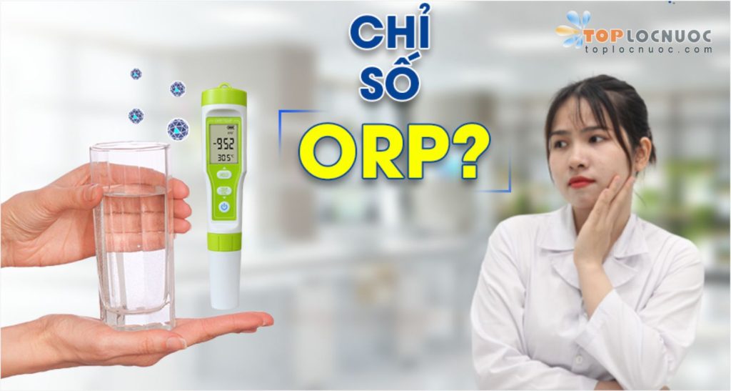 Chỉ số ORP là gì? Vai trò của chỉ số ORP đối với sức khỏe