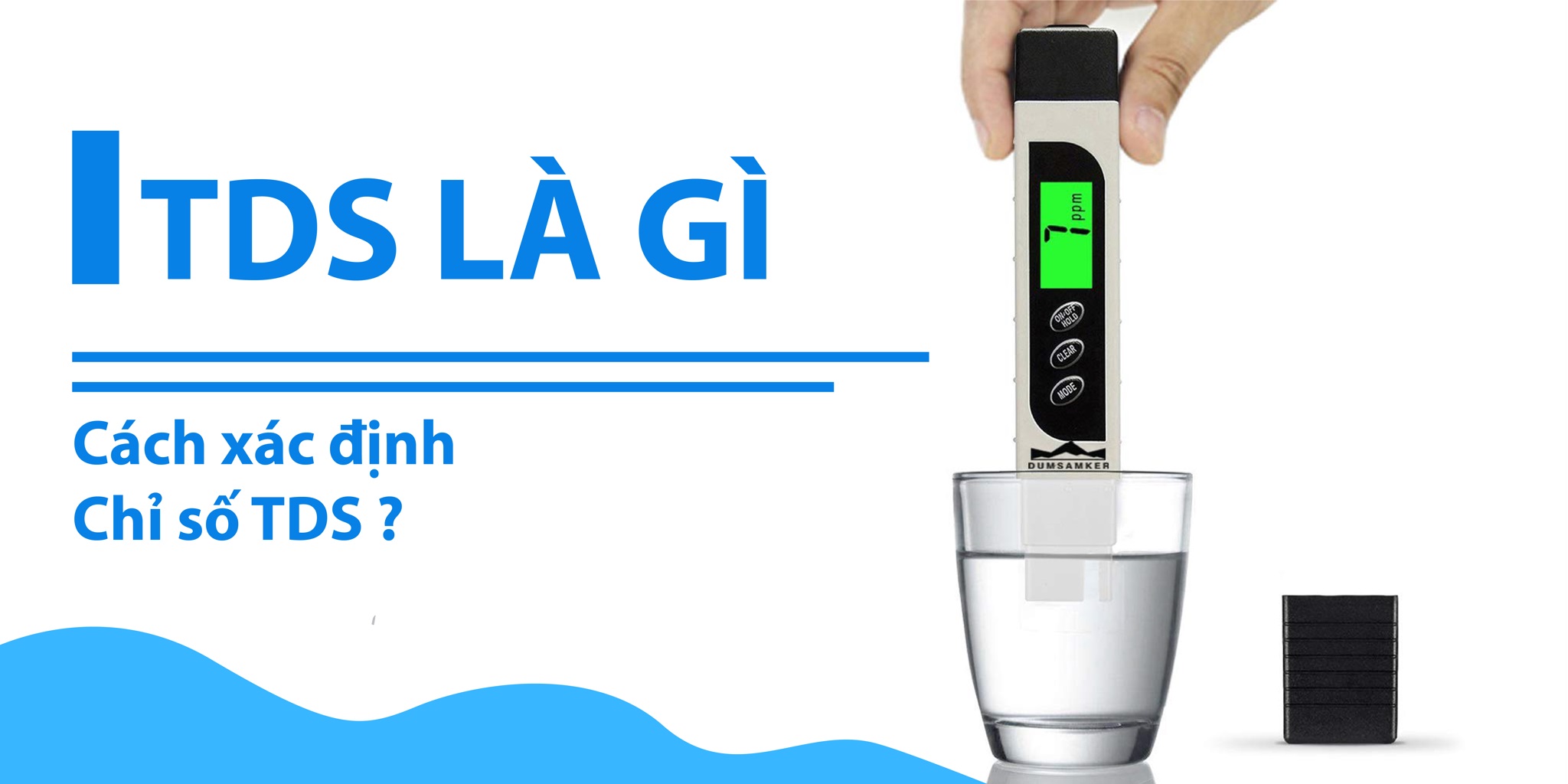 Chỉ số TDS cao có tác hại như thế nào? Cách làm giảm TDS