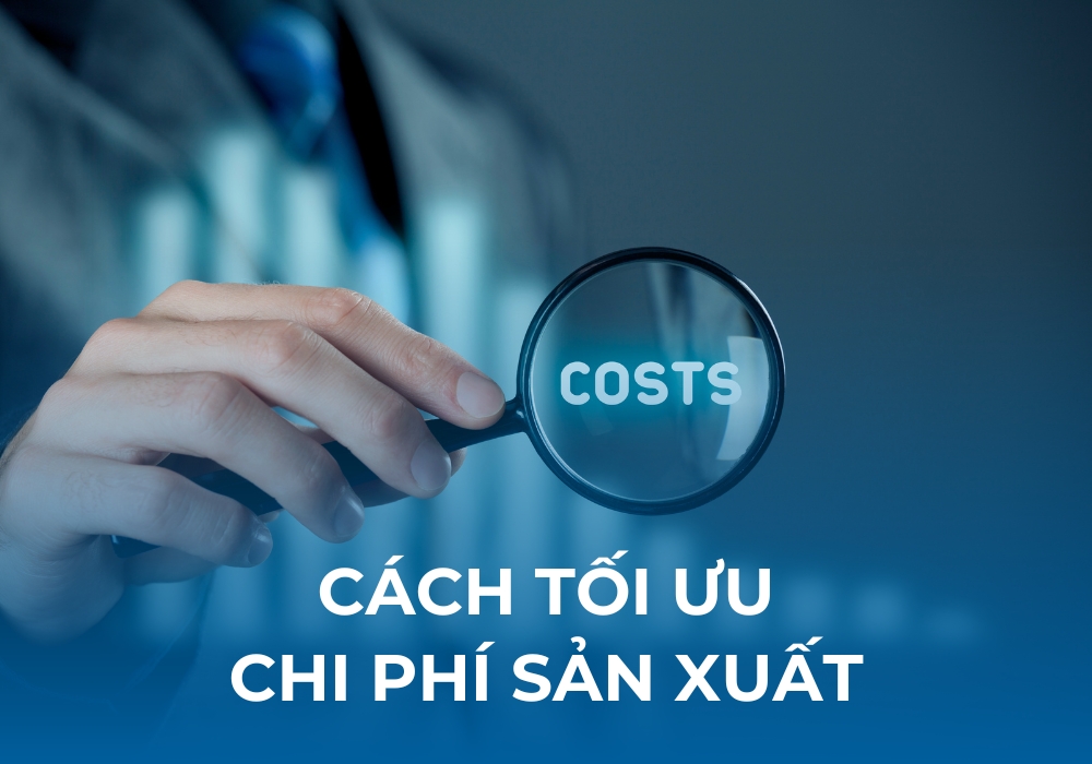Chi phí sản xuất là gì? Phân loại, cách tính và cách tối ưu