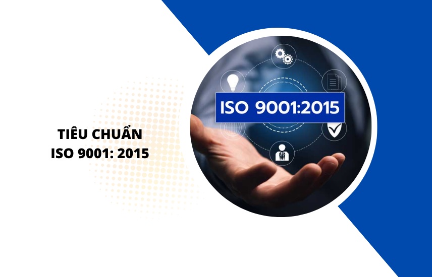Tìm hiểu tiêu chuẩn ISO 9001:2015 – Hệ thống quản lý chất lượng
