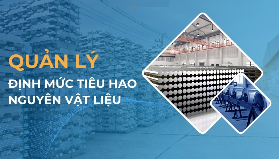 Cách quản lý định mức tiêu hao nguyên vật liệu hiệu quả