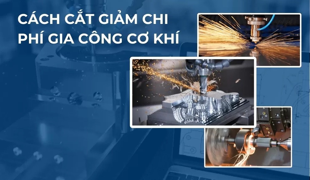 5 Cách cắt giảm chi phí gia công cơ khí hiệu quả