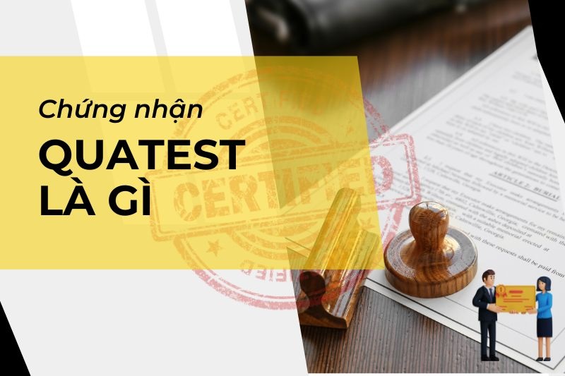 Chứng Nhận Quatest Là Gì? Hộ Chiếu Cho Chất Lượng Sản Phẩm