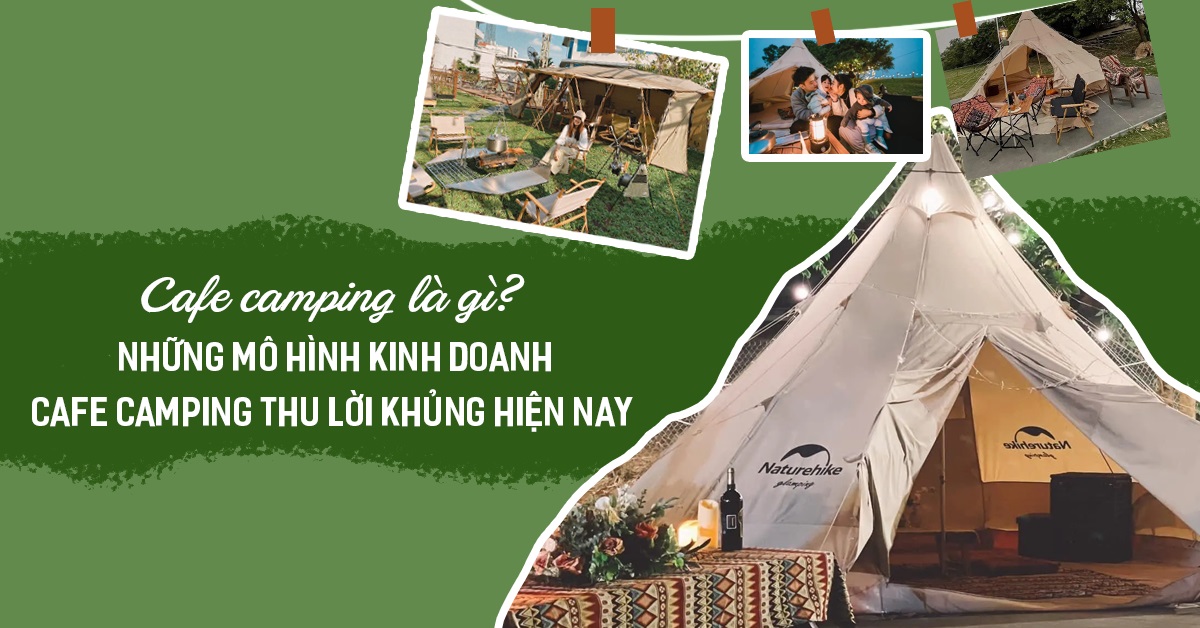 Mô hình kinh doanh Cafe Camping có gì đặc biệt?