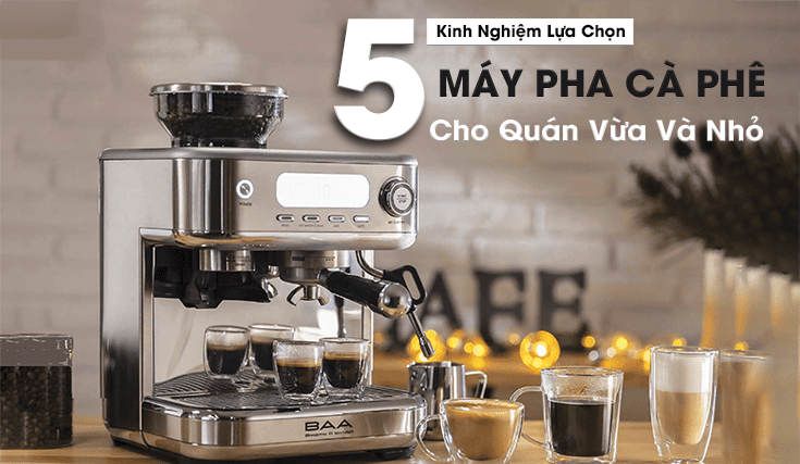 Cách chọn máy pha cafe cho quán vừa và nhỏ hiệu quả