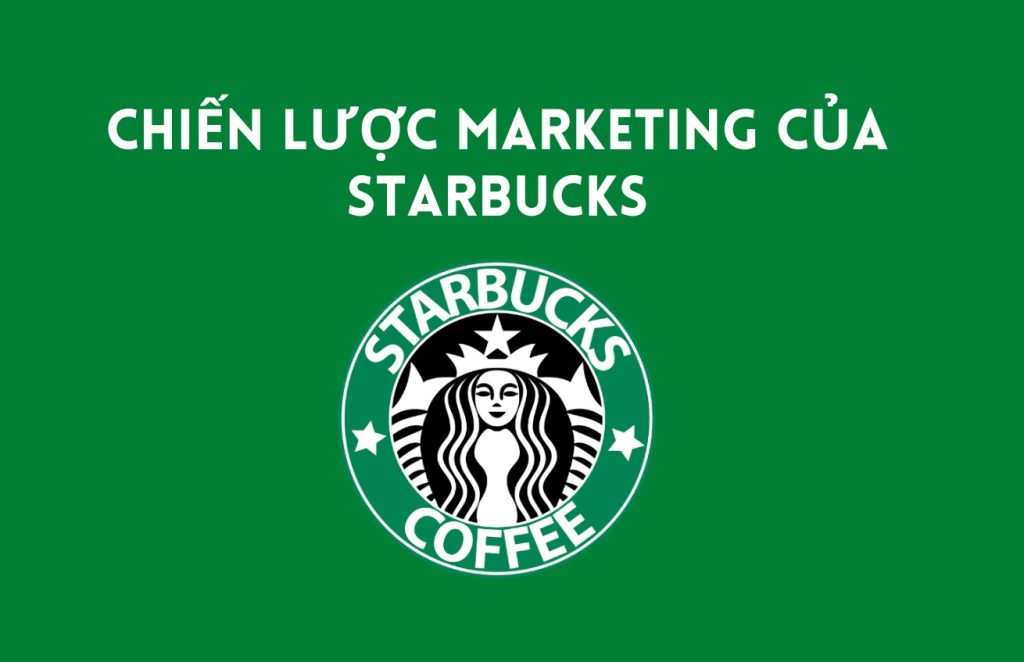 Chiến lược kinh doanh của Starbucks: Điều gì làm nên thành công?