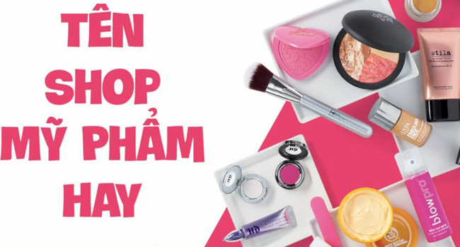 Cách đặt tên shop Mỹ phẩm hay và độc lạ, nhìn 1 lần là ấn tượng