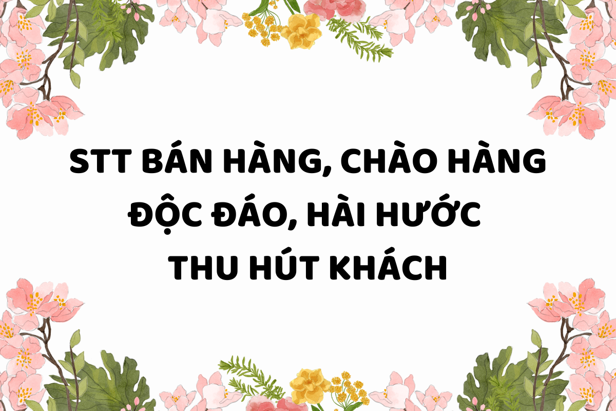 Tổng hợp những câu status bán hàng cực hay tăng tương tác