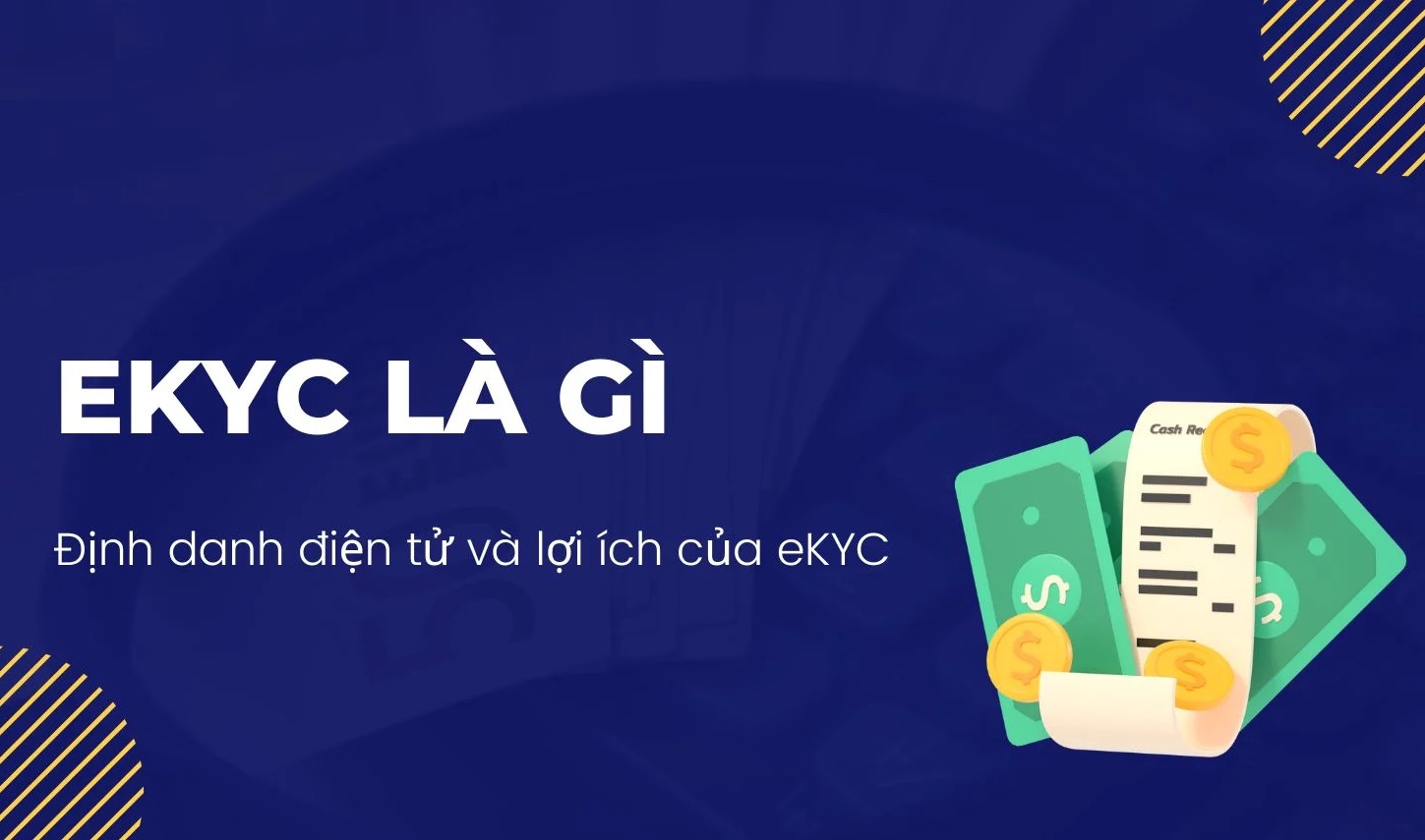eKYC là gì? Lợi ích phương pháp định danh eKYC với người dùng