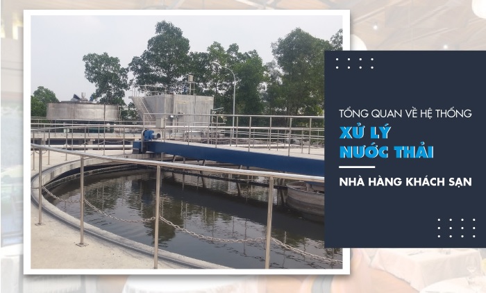 Hệ thống xử lý nước thải cho Nhà hàng, Khách sạn có đặc điểm gì?