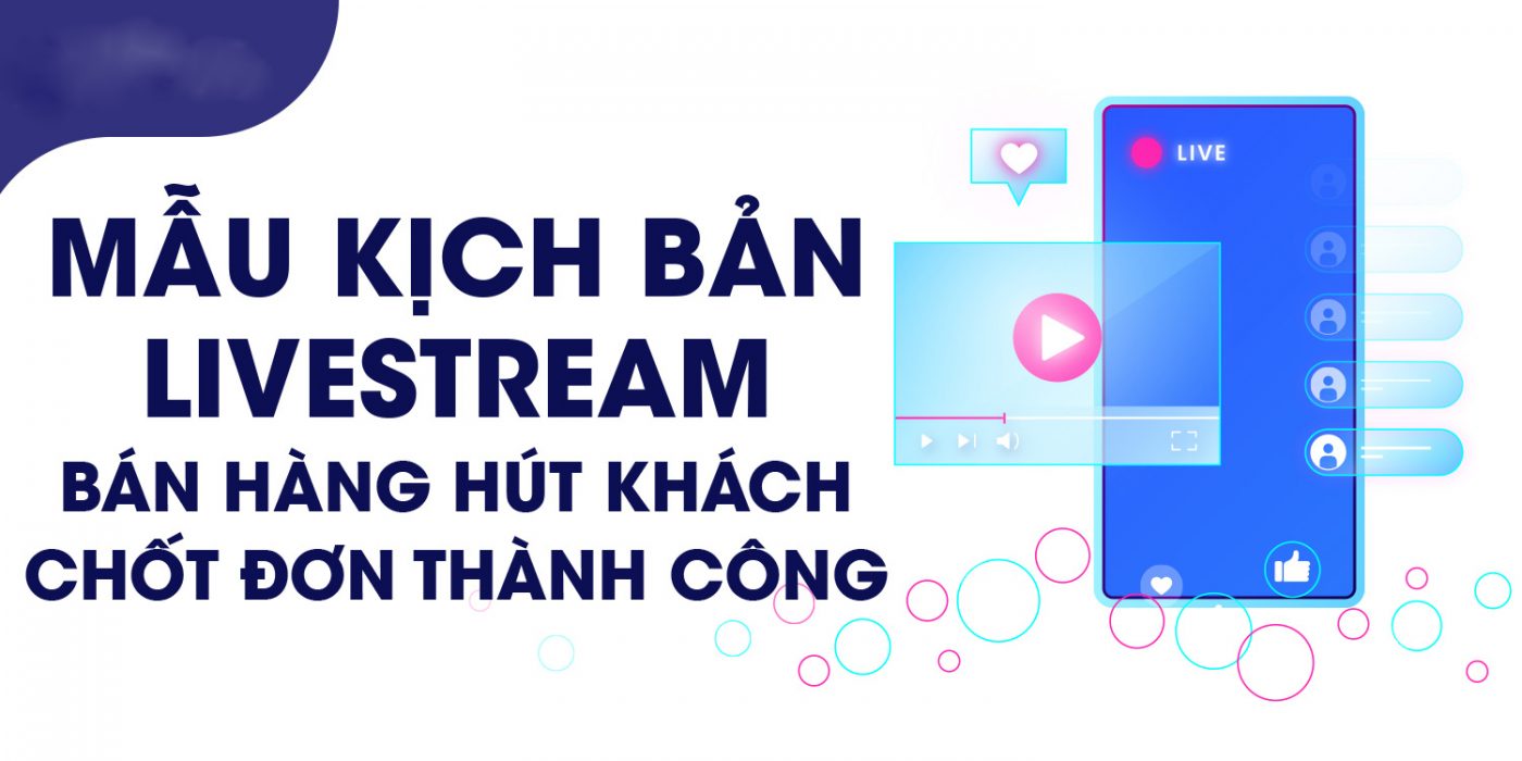Cách lên kịch bản livestream bán hàng chi tiết giúp bạn chốt đơn thần tốc